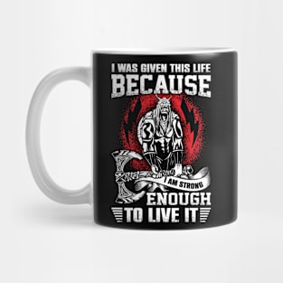 I was given this life because I am strong enough to live it Mug